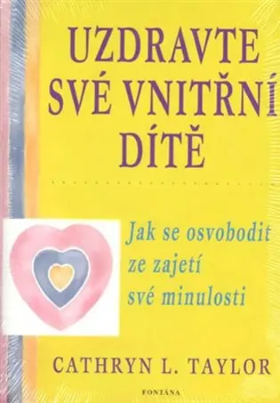 Uzdravte své vnitřní dítě - Jak se osvobodit ze zajetí své minulosti - Cathryn L. Taylor
