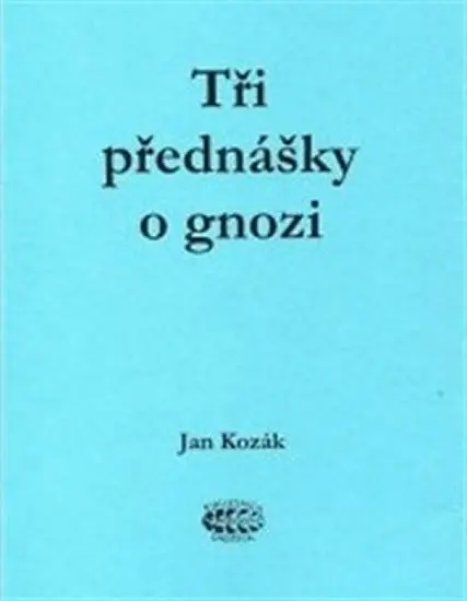 Tři přednášky o gnozi - Jan Kozák