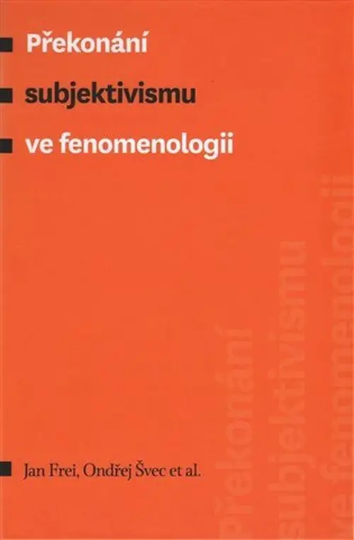 Překonání subjektivismu ve fenomenologii - Ondřej Švec