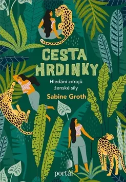Cesta hrdinky - Hledání zdrojů ženské síly - Sabine Groth