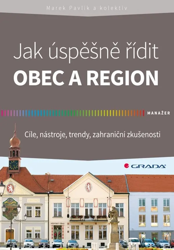 Jak úspěšně řídit obec a region - kolektiv autorů