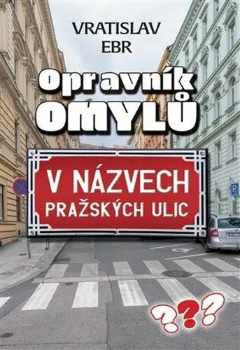Opravník omylů v názvech pražských ulic - Vráťa Ebr