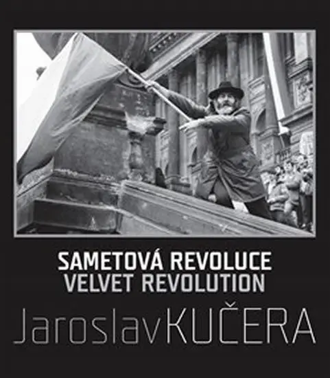 Sametová revoluce / Velvet Revolution - Jaroslav Kučera