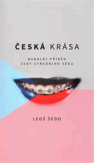 Česká krása - Banální příběh ženy středního věku - Leoš Šedo