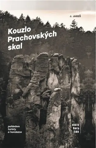 Kouzlo Prachovských skal - Pohledem turisty a horolezce - Boris Hlaváček