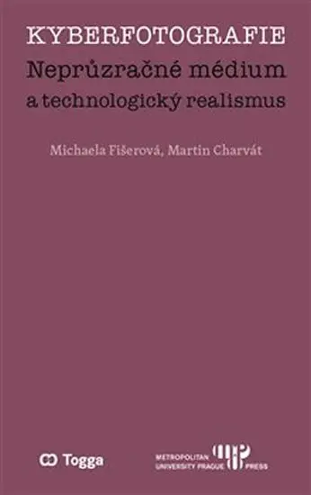Kyberfotografie. Neprůzračné médium a technologický realismus - Martin Charvát