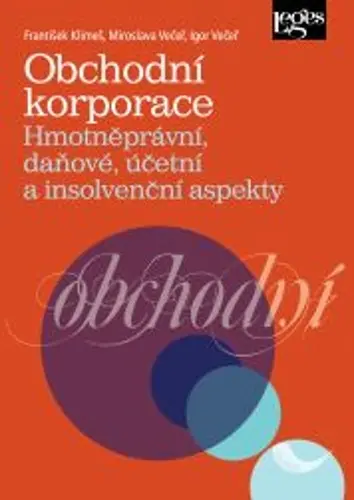Obchodní korporace - Hmotněprávní, daňové, účetní a insolvenční aspekty - František Klimeš