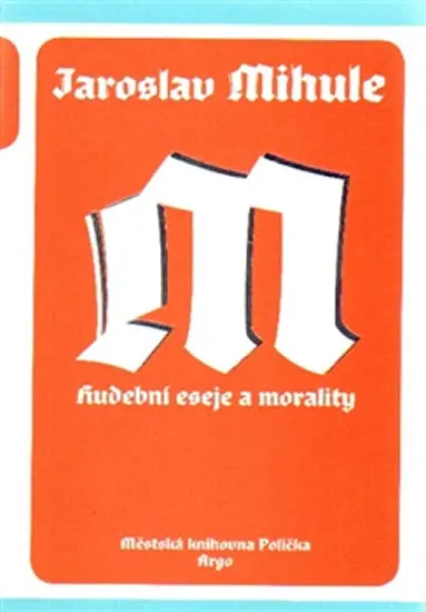 Hudební eseje a morality - Jaroslav Mihule
