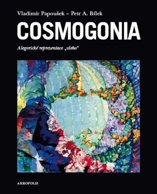 Cosmogonia - Alegorické reprezentace všeho - Vladimír Papoušek