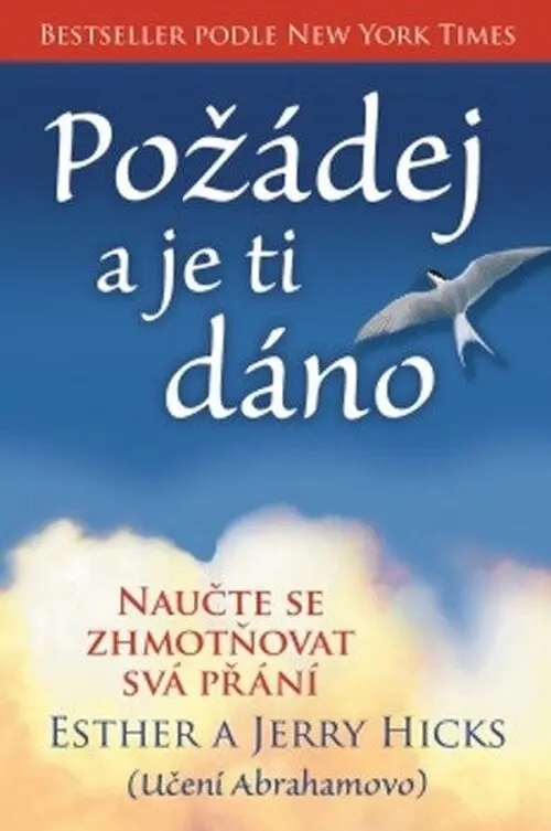 Požádej a je ti dáno - Naučte se zhmotňovat svá přání - Esther Hicks