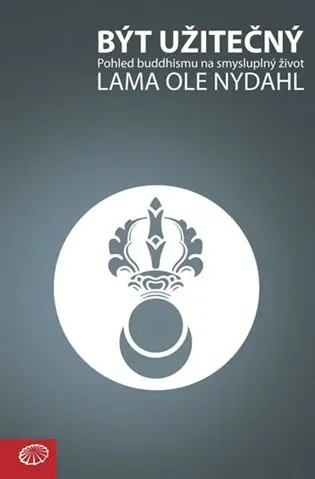 Být užitečný - Pohled buddhismu na smysluplný život - Lama Ole Nydahl