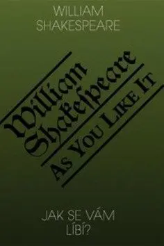 Jak se Vám líbí? / As you like it? - William Shakespeare