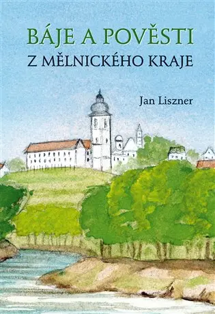 Báje a pověsti z mělnického kraje - Jan Liszner