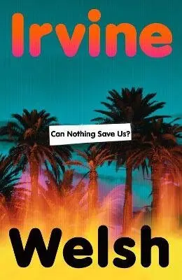 Can Nothing Save Us - Irvine Welsh