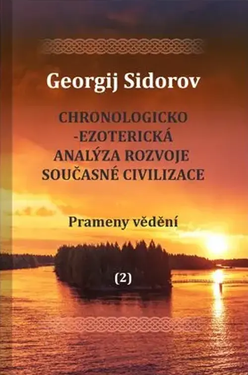 Chronologicko-ezoterická analýza rozvoje současné civilizace Díl 2. Prameny vědění - Georgij Aleksejevič Sidorov