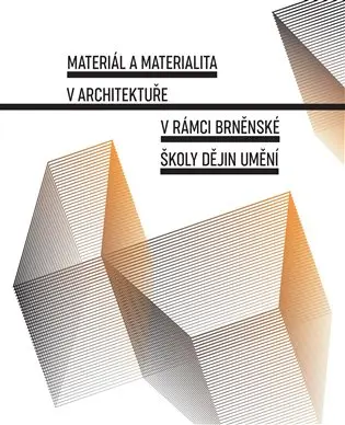 Materiál a materialita v architektuře v rámci brněnské školy dějin umění - Lenka Vrlíková