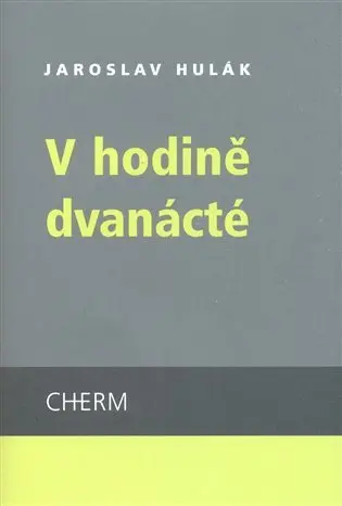 V hodině dvanácté - Jaroslav Hulák