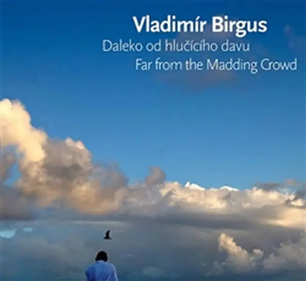 Daleko od hlučícího davu / Far from the Madding Crowd - Fotografie 2007-2016 / Photographs 2007-2016 - Vladimír Birgus