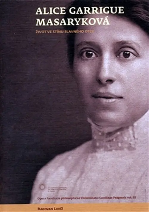 Alice Garrigue Masaryková - Život ve stínu slavného otce - Radovan Lovčí