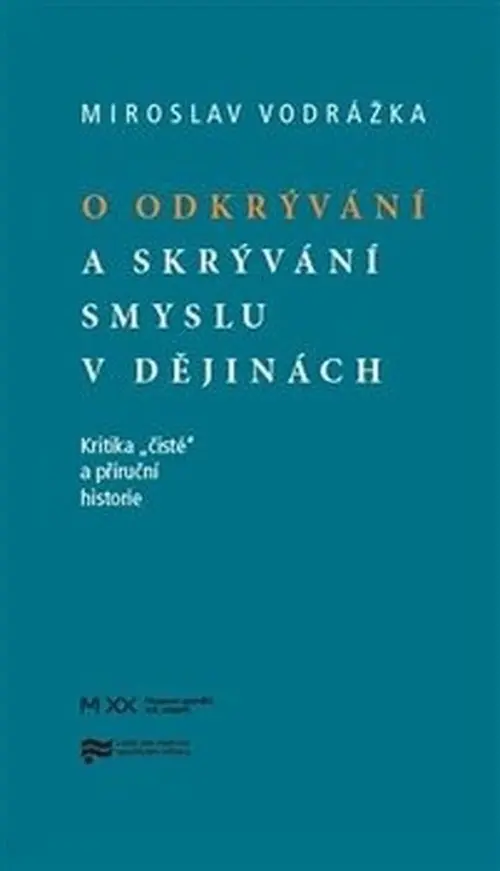O odkrývání a skrývání smyslu v dějinách - Mirek Vodrážka