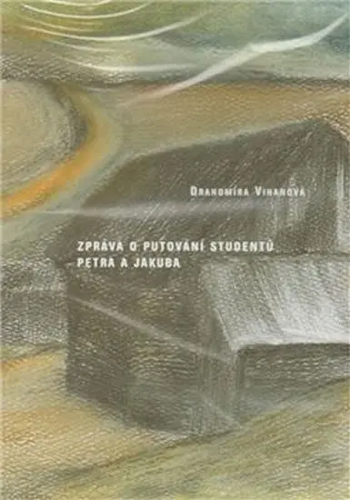 Zpráva o putování studentů Petra a Jakuba - Drahomíra Vihanová