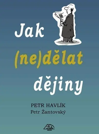 Jak (ne)dělat dějiny - Petr Žantovský