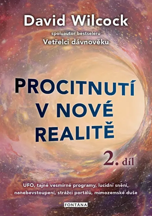 Procitnutí v nové realitě 2. díl - UFO, tajné vesmírné programy, lucidní snění, nanebevsto - David Wilcock