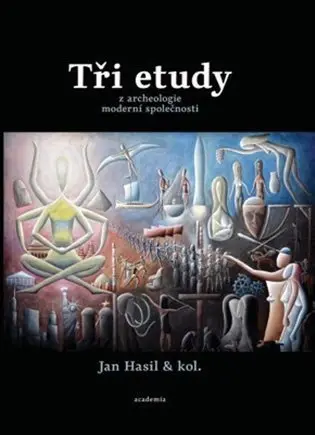 Tři etudy z archeologie moderní společnosti - kolektiv autorů
