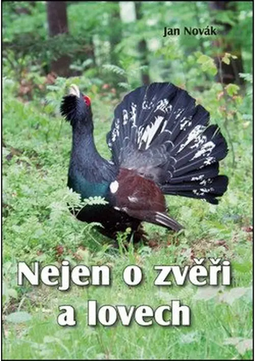 Nejen o zvěři a lovech - Jan Novák