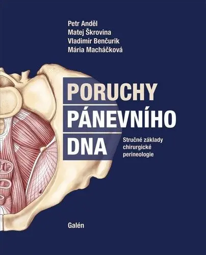 Poruchy pánevního dna - Stručné základy chirurgické perineologie - Petr Anděl