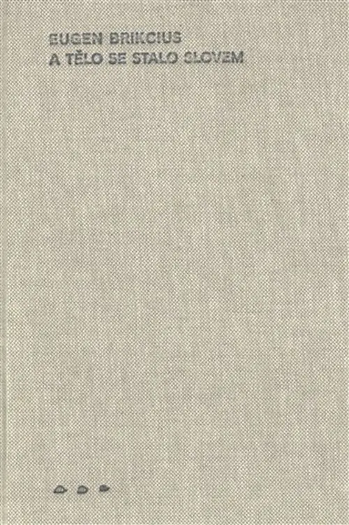 A tělo se stalo slovem - Eugen Brikcius