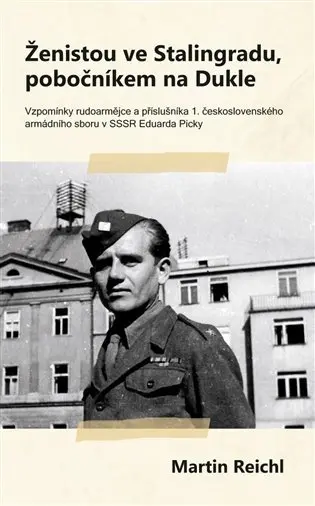 Ženistou ve Stalingradu, pobočníkem na Dukle - Martin Reichl