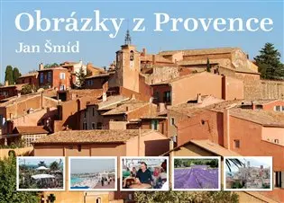 Obrázky z Provence (2., doplněné vydání) - Jan Šmíd