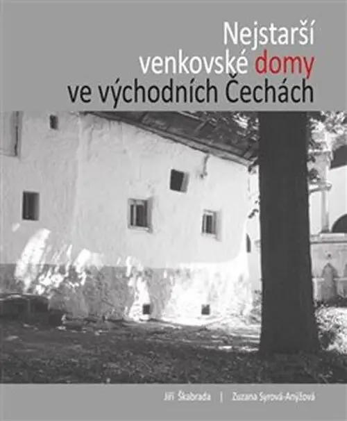 Nejstarší venkovské domy ve východních Čechách | ŠKABRADA, Jiří, SYROVÁ-ANÝŽOVÁ, Zuza
