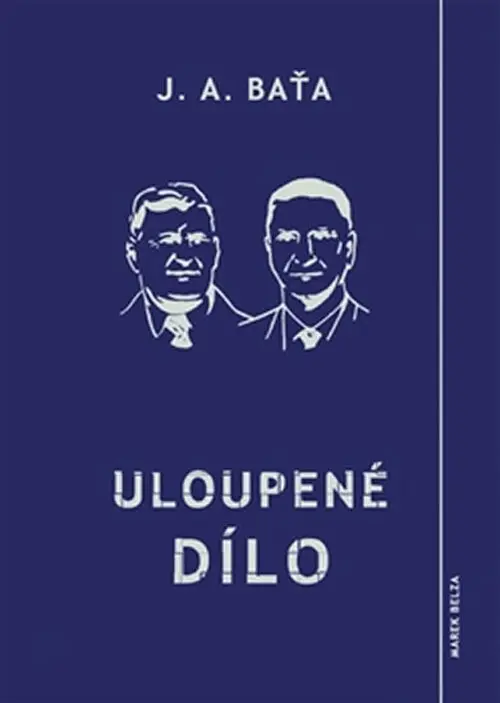 Uloupené dílo - Jan Antonín Baťa,Uloupené dílo - Jan Antonín Baťa - kniha z kategorie Životopisy