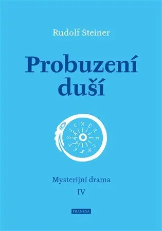 Probuzení duší - Mysterijní drama IV - Rudolf Steiner