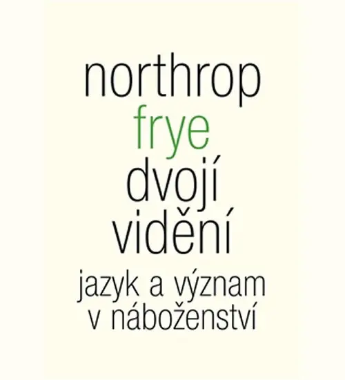 Dvojí vidění - Jazyk a význam v náboženství - Northrop Frye