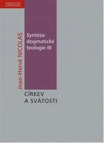 Syntéza dogmatické teologie III - Jean-Hervé Nicolas