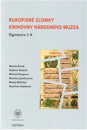 Rukopisné zlomky Knihovny Národního muzea - Signatura 1 A - kolektiv autorů
