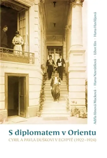 S diplomatem v Orientu - Cyril a Pavla Duškovi v Egyptě (1922-1924) - Adéla Jůnová-Macková