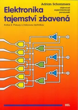 Elektronika tajemství zbavená - Kniha 3: Pokusy s číslicovou technikou - Adrian Schommers