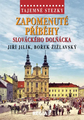 Tajemné stezky - Zapomenuté příběhy slováckého Dolňácka - Bořek Žižlavský