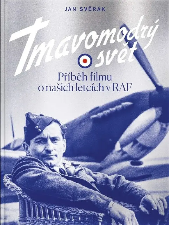 Tmavomodrý svět - Příběh filmu o našich letcích v RAF - Jan Svěrák