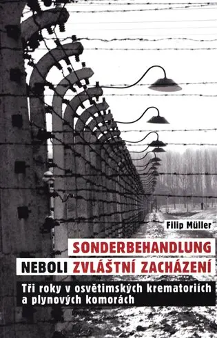 Sonderbehandlung neboli zvláštní zacházení - Tři roky v osvětimských krematoriích a plynov - Filip Müller