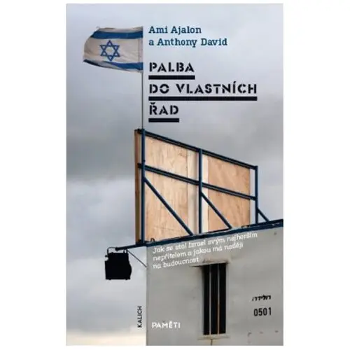 Palba do vlastních řad - Jak se stal Izrael svým nejhorším nepřítelem a jakou má naději na - Ami Ajalon
