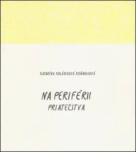 Na periférii priateľstva - Katarína Koláriková Koňariková