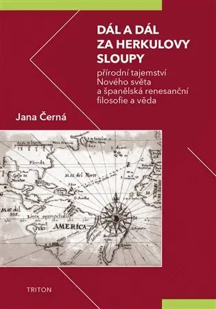 Dál a dál za Herkulovy sloupy - Přírodní tajemství Nového světa a španělská renesanční filosofie a v