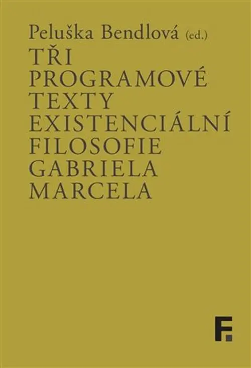 Tři programové texty existenciální filosofie Gabriela Marcela - Peluška Bendlová