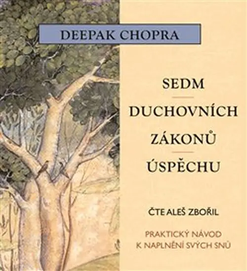 Sedm duchovních zákonů úspěchu - Praktický návod k naplnění snů -  - (Čte Zbořil Aleš) (audiokniha) - Deepak Chopra