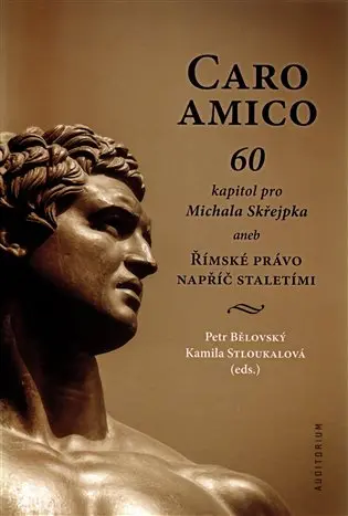 Caro amico - 60 kapitol pro Michala Skřejpka aneb Římské právo napříč staletími
